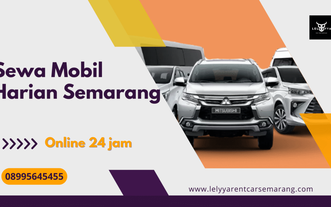 Sewa Mobil Harian Semarang 24 Jam dengan Harga Terjangkau