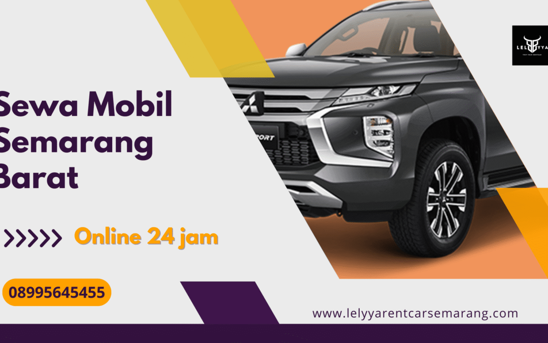 Sewa Mobil Semarang Barat Murah dan Lengkap Armada Terbaik