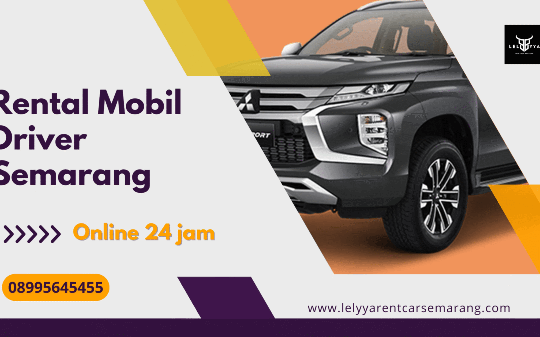 Rental Mobil Driver Semarang | Solusi Nyaman Perjalanan Anda