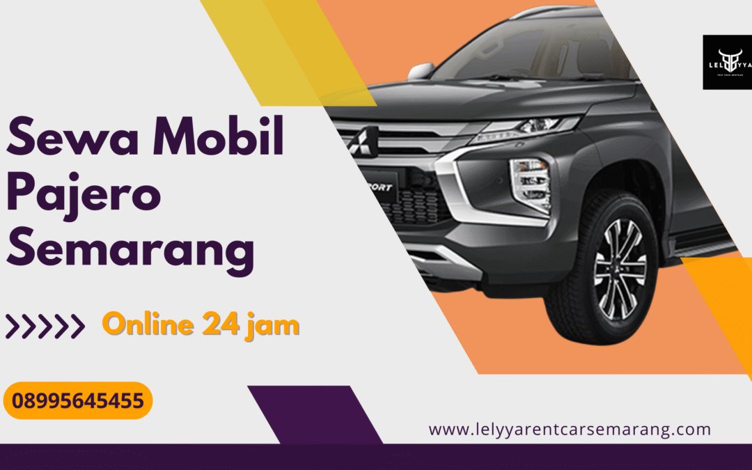 Sewa Mobil Pajero Semarang 24 Jam dengan Driver Profesional