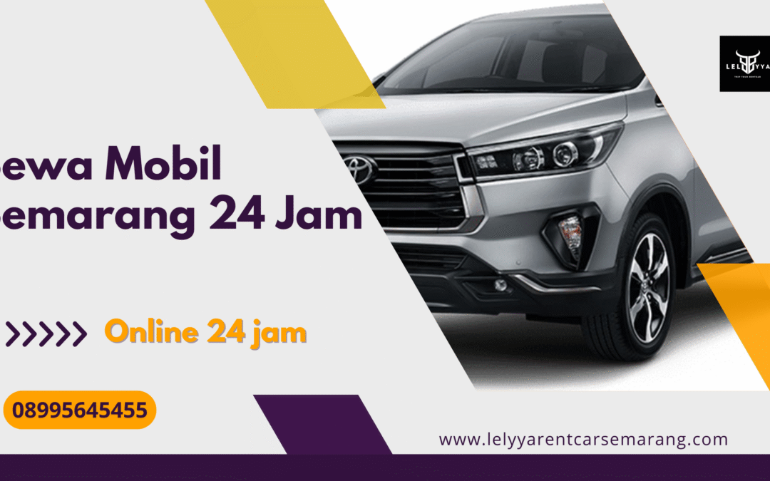 Sewa Mobil Semarang 24 Jam Murah dan Cepat – Lelyya Rentcar