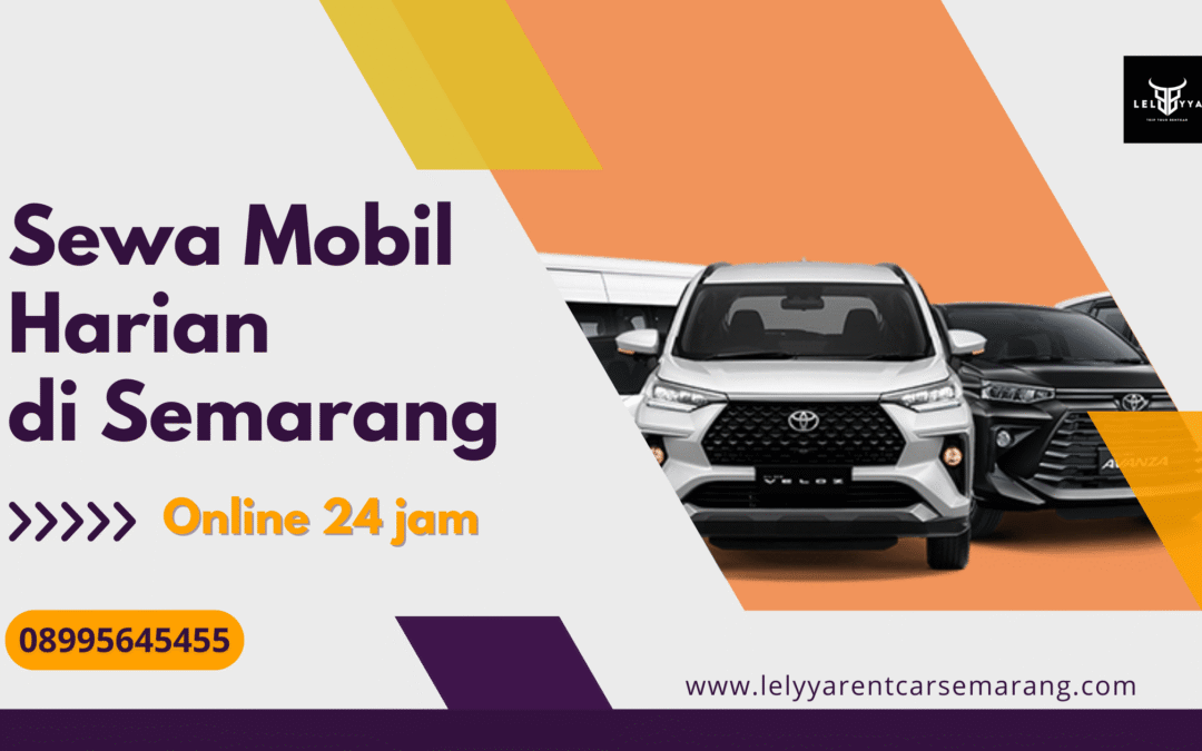 Sewa Mobil Harian di Semarang untuk Perjalanan Lebih Nyaman