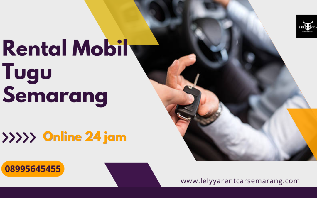 Rental Mobil Tugu Semarang – Solusi Transportasi Fleksibel