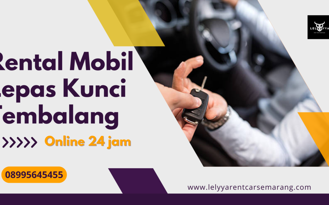 Rental Mobil Lepas Kunci Tembalang – Solusi Praktis Berkendara