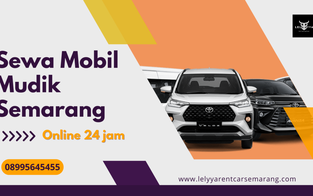 Sewa Mobil Mudik Semarang – Solusi Nyaman Pulang Kampung