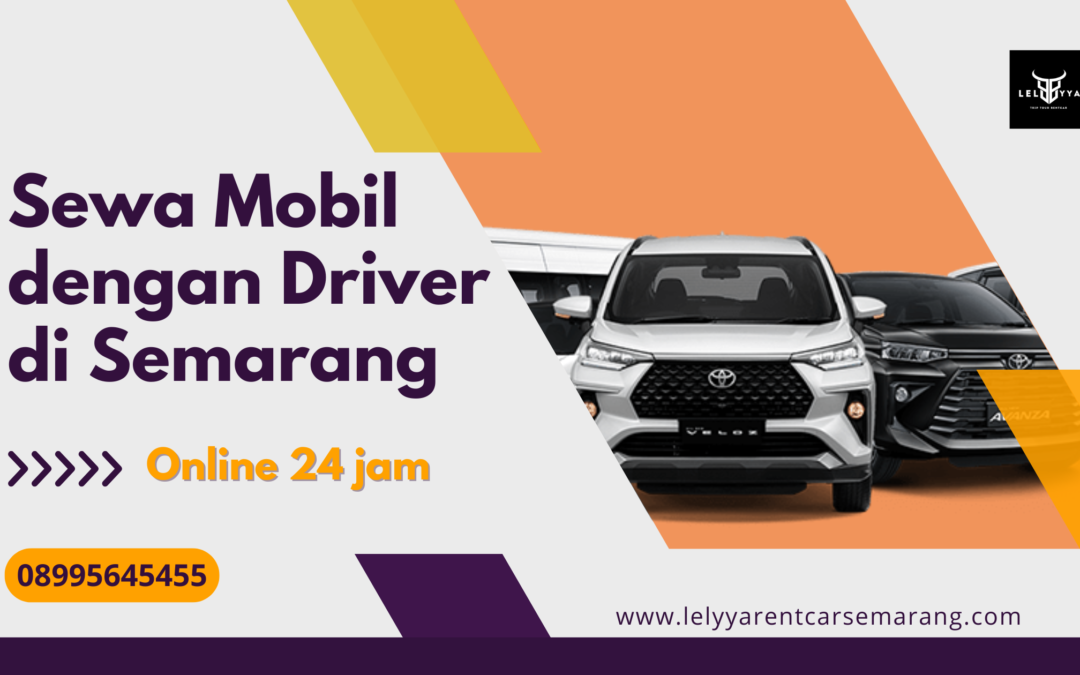 Sewa Mobil dengan Driver di Semarang | Nyaman untuk Perjalanan