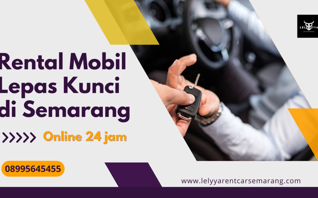 Rental Mobil Lepas Kunci di Semarang untuk Perjalanan Fleksibel