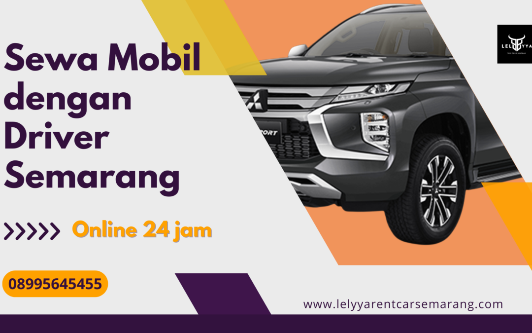 Sewa Mobil dengan Driver Semarang Profesional Armada Lengkap