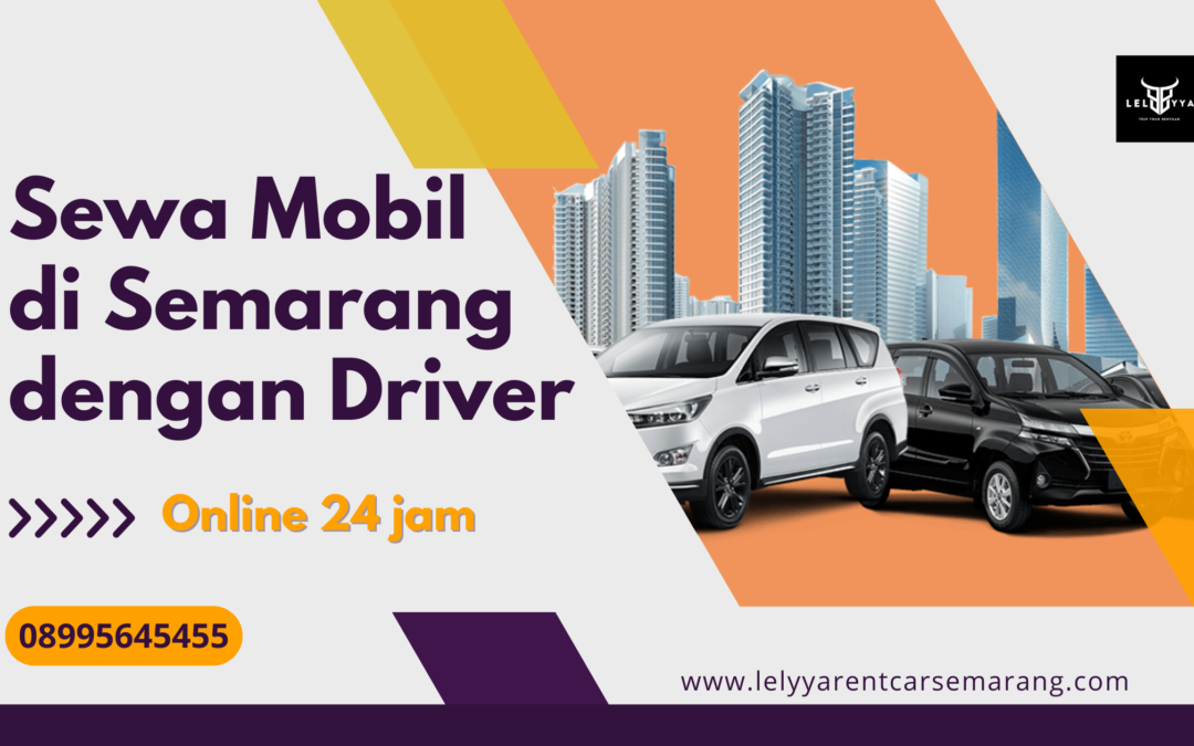 Sewa Mobil di Semarang dengan Driver Bersama Lelyya Rentcar