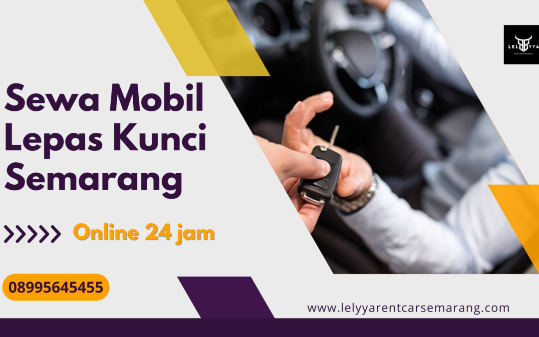 Sewa Mobil Lepas Kunci Semarang | Perjalanan Lebih Fleksibel